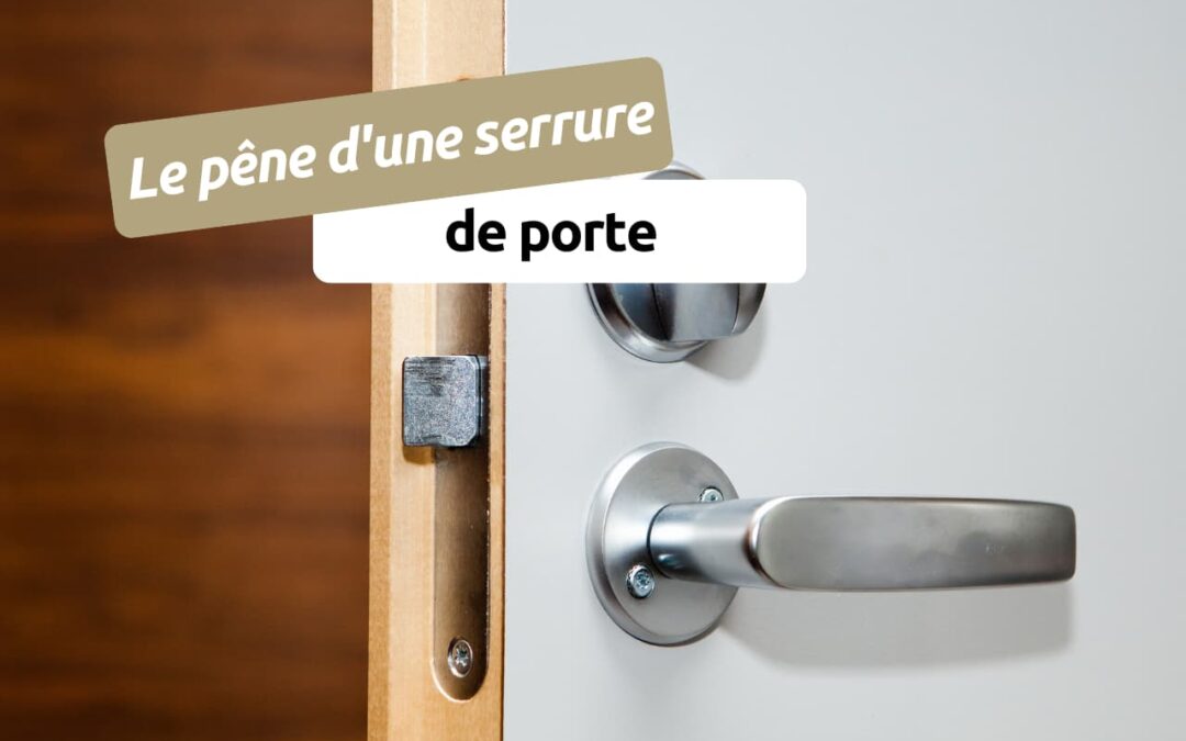 Qu’est-ce que le pêne d’une serrure de porte ?