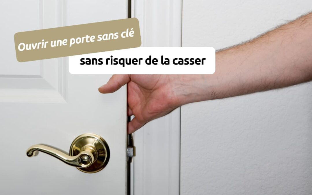 Quelles solutions pour ouvrir une porte sans clé sans risquer de la casser ? 