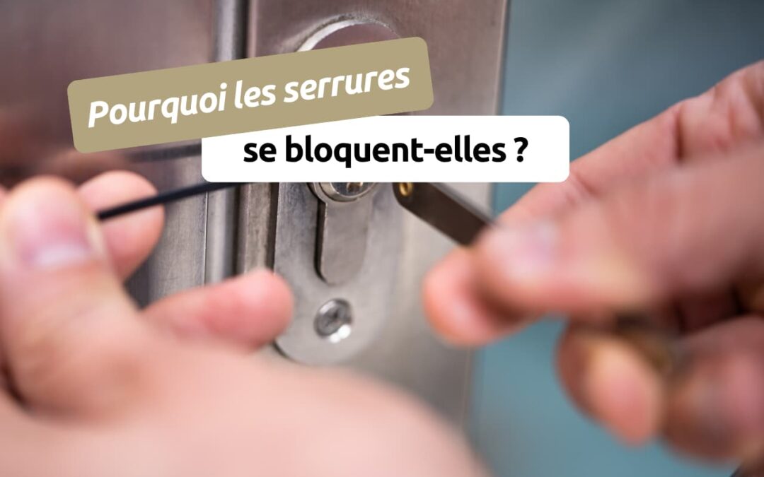 Pourquoi les serrures se bloquent-elles ?