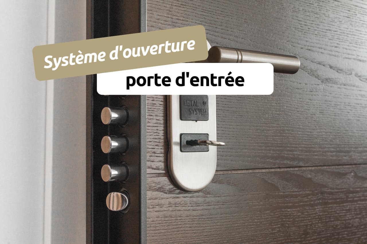 Quel système d'ouverture choisir pour porte d'entrée